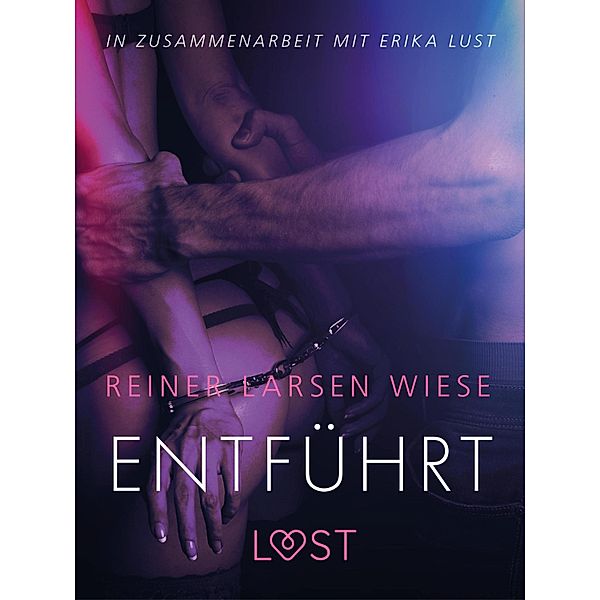 Entführt: Erika Lust-Erotik / LUST, Reiner Larsen Wiese