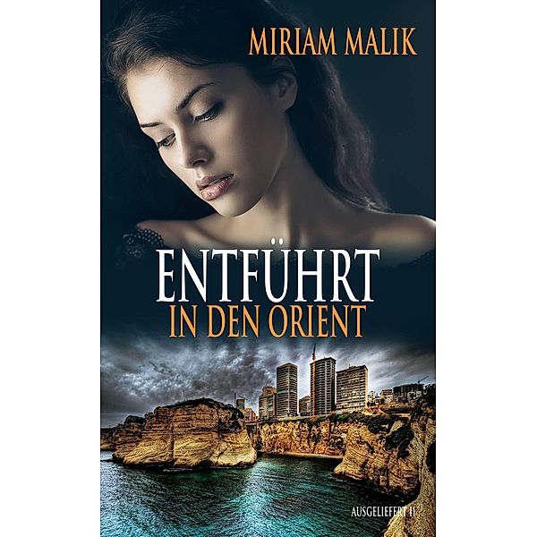 Entführt in den Orient / Ausgeliefert Bd.2, Miriam Malik