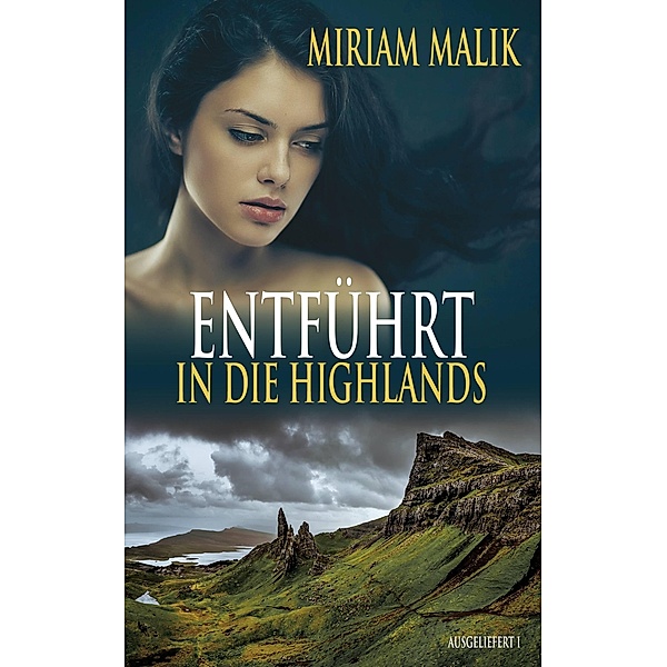 Entführt in die Highlands / Ausgeliefert Bd.1, Miriam Malik