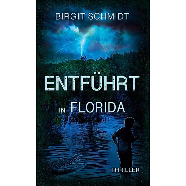Entführt in Florida / Die Anna-Behringer-Reihe Bd.3, Birgit Schmidt