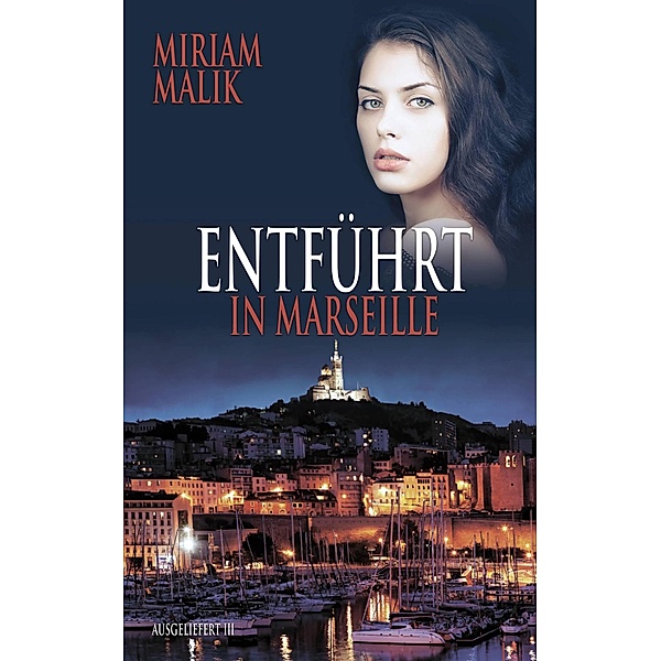 Entführt in Marseille / Ausgeliefert Bd.3, Miriam Malik