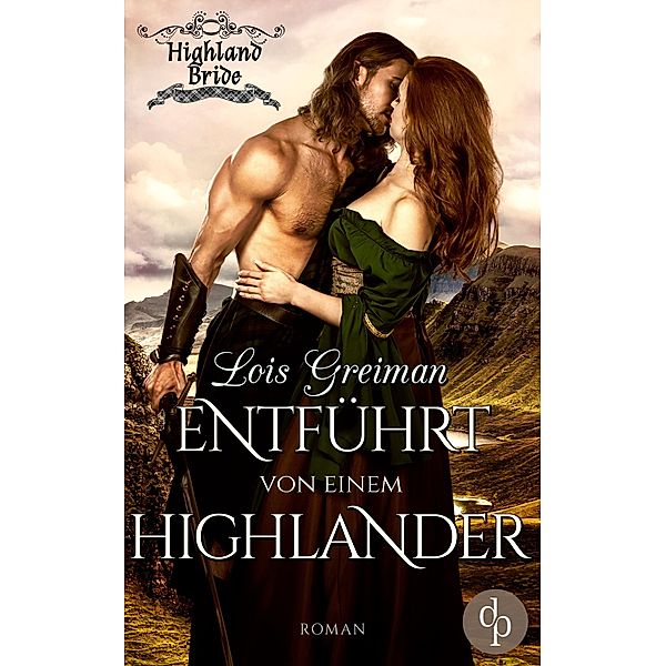 Entführt von einem Highlander (Historischer Roman, Liebe) / Highland Bride-Reihe Bd.1, Lois Greiman
