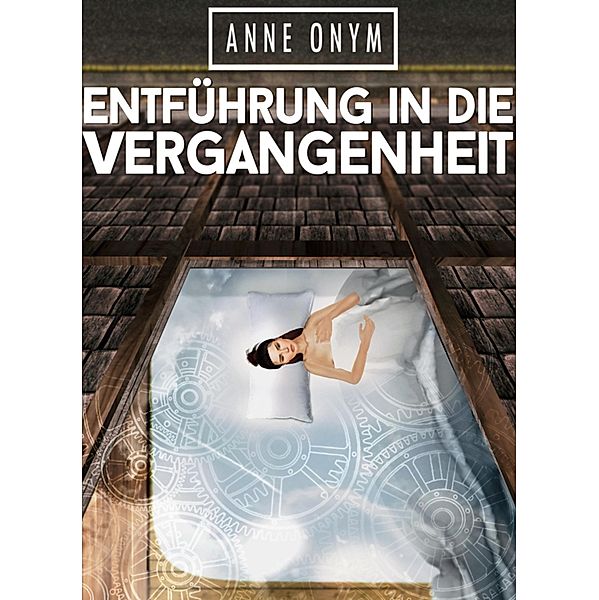 Entführung in die Vergangenheit, Anne Onym