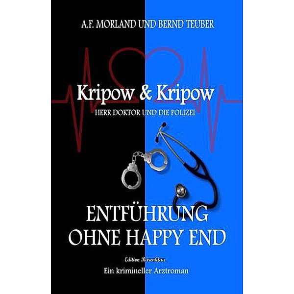 Entführung ohne Happy End Kripow & Kripow Herr Doktor und die Polizei, A. F. Morland, Bernd Teuber