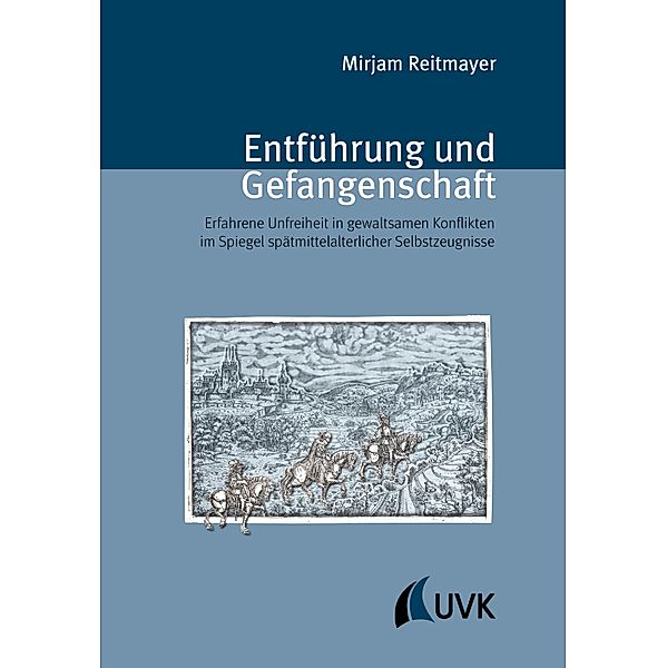 Entführung und Gefangenschaft / Spätmittelalterstudien Bd.8, Mirjam Reitmayer