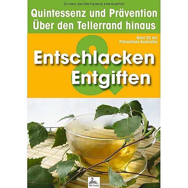 Entgiften & Entschlackung: Quintessenz und Prävention / Quintessenz und Prävention, Imre Kusztrich, Jan-Dirk Fauteck
