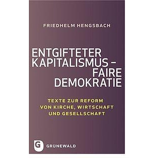 Entgifteter Kapitalismus - faire Demokratie, Friedhelm Hengsbach