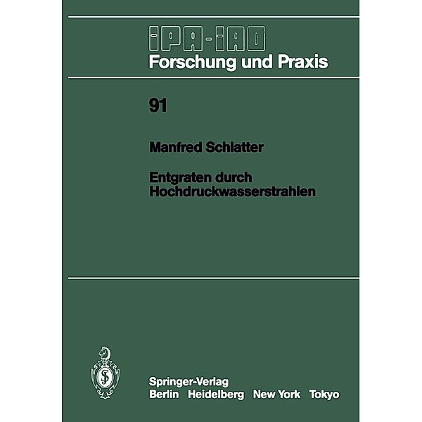 Entgraten durch Hochdruckwasserstrahlen / IPA-IAO - Forschung und Praxis Bd.91, Manfred Schlatter