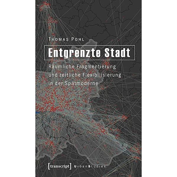 Entgrenzte Stadt / Urban Studies, Thomas Pohl