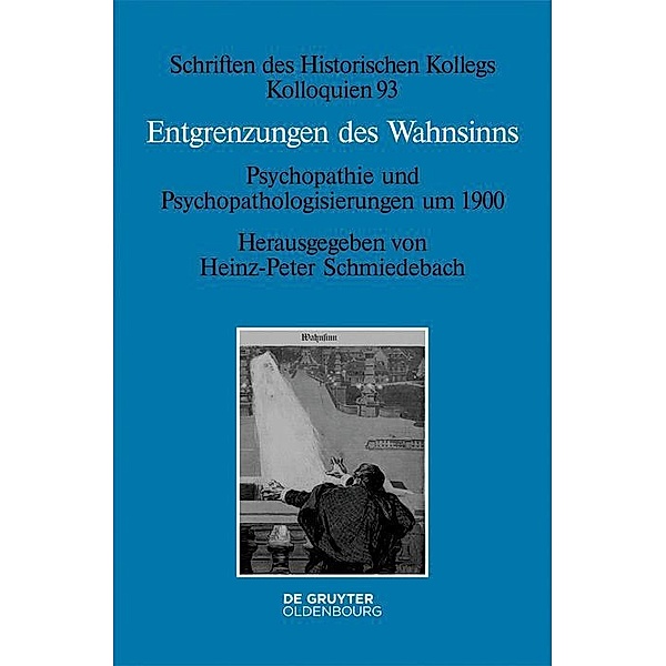 Entgrenzungen des Wahnsinns / Schriften des Historischen Kollegs Bd.93