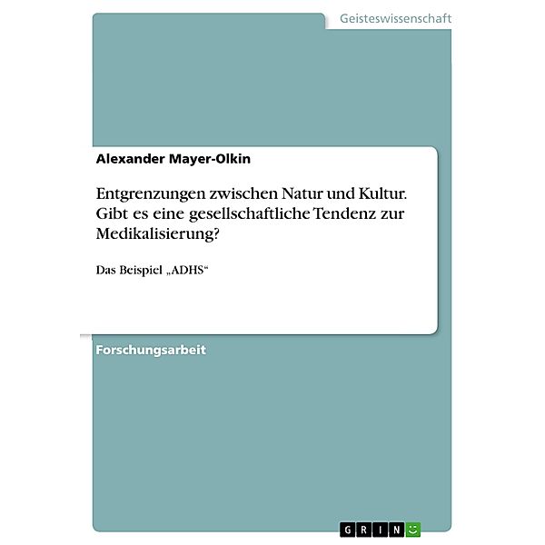 Entgrenzungen zwischen Natur und Kultur. Gibt es eine gesellschaftliche Tendenz zur Medikalisierung?, Alexander Mayer-Olkin