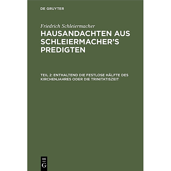 Enthaltend die festlose Hälfte des Kirchenjahres oder die Trinitatiszeit, Friedrich Schleiermacher