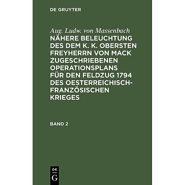 Enthaltend die Operationen der preußischen Hauptarmee von dem Uebergang über die Mosel bey Remich bis zum Ende des entworfenden Feldzuges, Aug. Ludw. von Massenbach