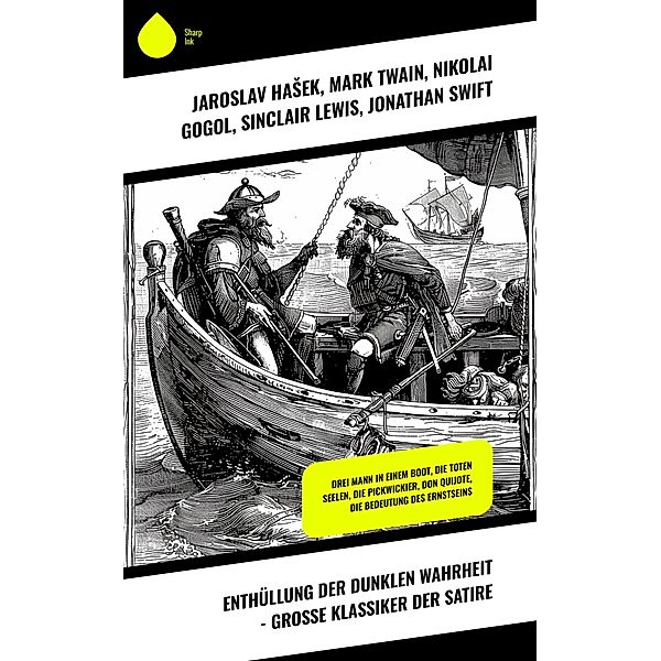 Enthüllung der dunklen Wahrheit - Große Klassiker der Satire, Jaroslav Hasek, Andre Gide, Francois Rabelais, G. K. Chesterton, Joseph Roth, Tobias Smollett, Jane Austen, Voltaire, William Makepeace Thackeray, Petronius Arbiter, Heinrich Mann, Mark Twain, Charles Dickens, Hugo Bettauer, Oscar Wilde, Miguel Cervantes De Saavedra, Jerome Klapka Jerome, Nikolai Gogol, Sinclair Lewis, Jonathan Swift, Ludwig Thoma, Lewis Carroll, Jean Paul, Erich Mühsam