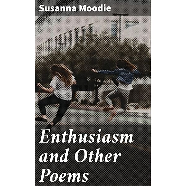 Enthusiasm and Other Poems, Susanna Moodie