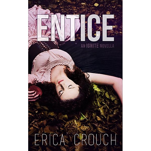 Entice: An Ignite Novella / Ignite, Erica Crouch