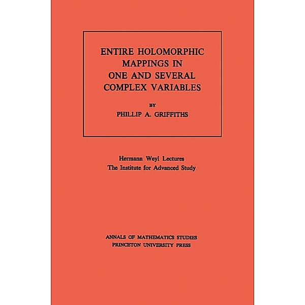 Entire Holomorphic Mappings in One and Several Complex Variables. (AM-85), Volume 85 / Annals of Mathematics Studies, Phillip A. Griffiths