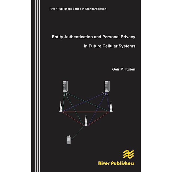 Entity Authentication and Personal Privacy in Future Cellular Systems, Geir M. Koien