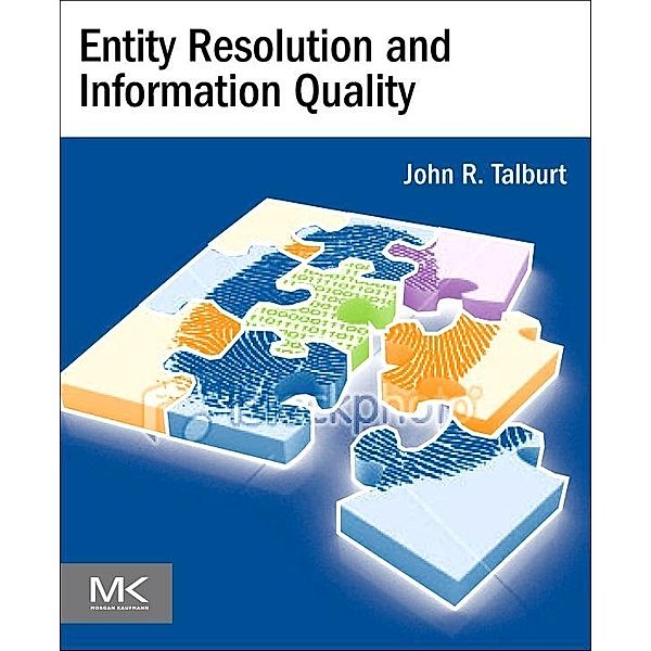 Entity Resolution and Information Quality, John R. Talburt