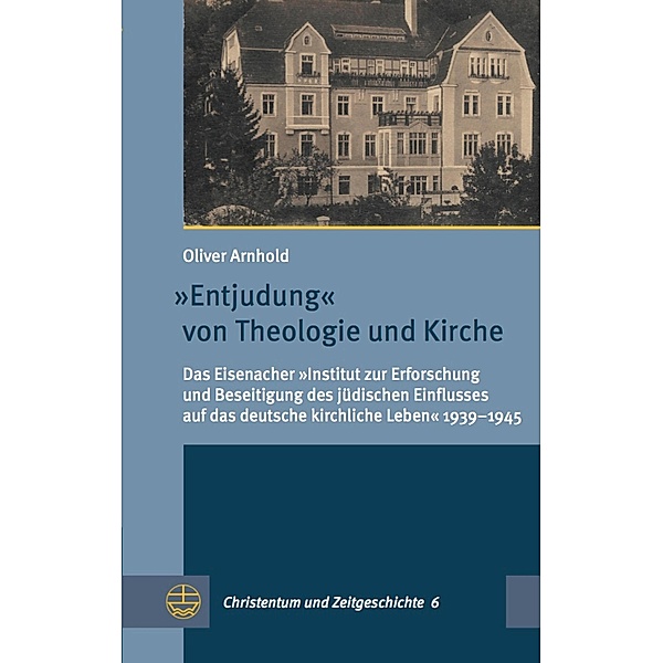 Entjudung von Theologie und Kirche / Christentum und Zeitgeschichte (CuZ) Bd.6, Oliver Arnhold