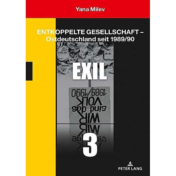 Entkoppelte Gesellschaft - Ostdeutschland seit 1989/90, Milev Yana Milev