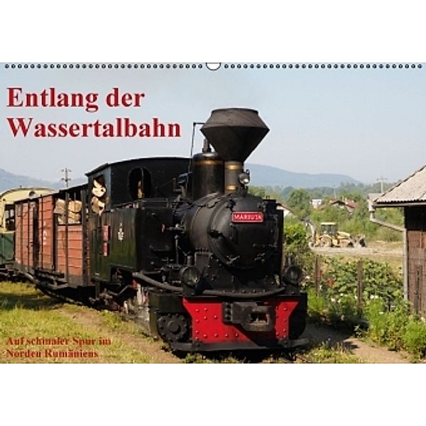 Entlang der Wassertalbahn - Auf schmaler Spur im Norden Rumäniens (Wandkalender 2016 DIN A2 quer), Annelie Hegerfeld-Reckert