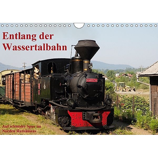 Entlang der Wassertalbahn - Auf schmaler Spur im Norden Rumäniens (Wandkalender 2018 DIN A4 quer), Anneli Hegerfeld-Reckert