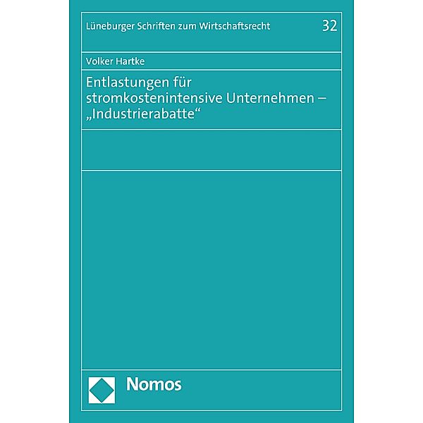 Entlastungen für stromkostenintensive Unternehmen - Industrierabatte / Lüneburger Schriften zum Wirtschaftsrecht Bd.32, Volker Hartke