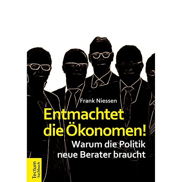 Entmachtet die Ökonomen!, Frank Niessen