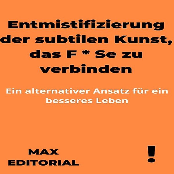 Entmistifizierung der subtilen Kunst, das F * Se zu verbinden / GEGENPUNKTE Bd.1, Max Editorial