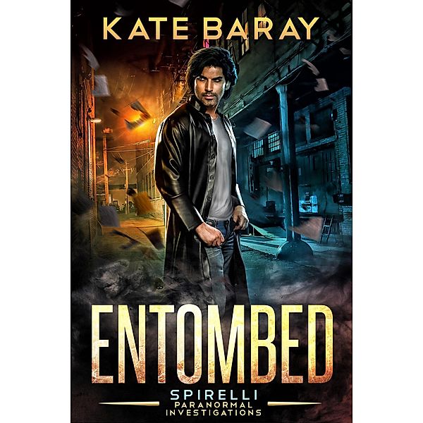 Entombed: a Spirelli Paranormal Investigations Novel / Spirelli Paranormal Investigations, Kate Baray