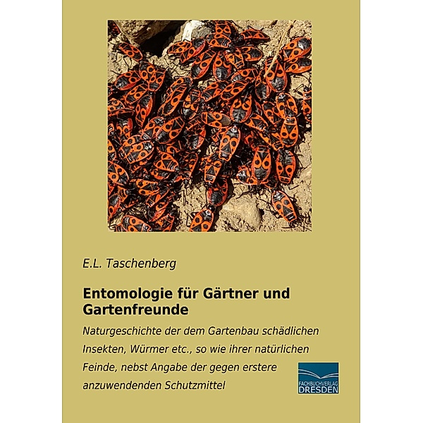 Entomologie für Gärtner und Gartenfreunde, E.L. Taschenberg