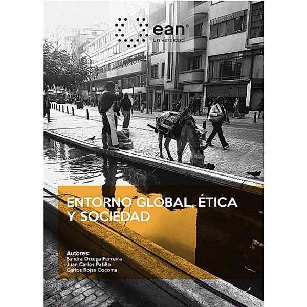 Entorno global, ética y sociedad, Sandra Ortega Ferreira, Juan Carlos Patiño, Carlos Rojas Cocoma