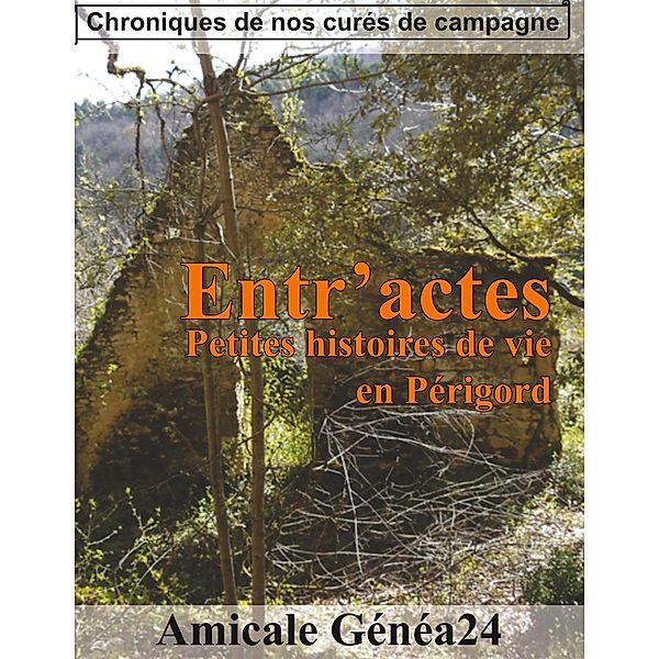 Entr'actes. Petites histoires de vie en Périgord, . . Amicale Généa24