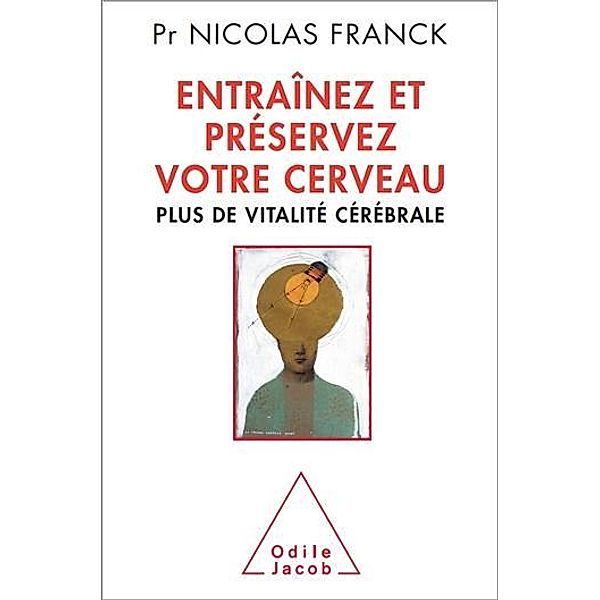 Entraînez et préservez votre cerveau / Odile Jacob, Franck Nicolas Franck
