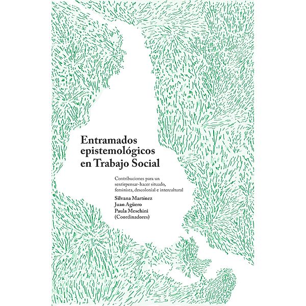 Entramados epistemológicos en Trabajo Social / Proyectos de Investigación, Silvana Martínez, Juan Agüero, Paula Meschini