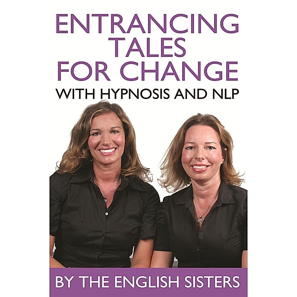 Entrancing Tales for Change with Hypnosis and NLP / Andrews UK, The English Sisters