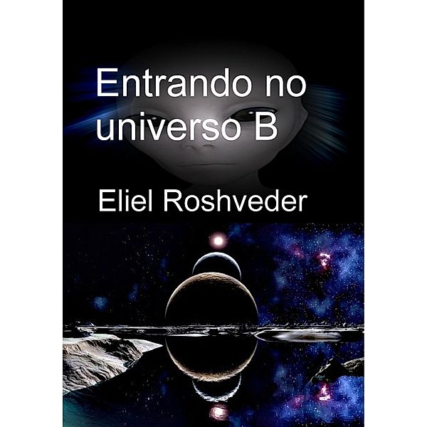 Entrando no universo B (Mundos Paralelos e Dimensões, #9) / Mundos Paralelos e Dimensões, Eliel Roshveder