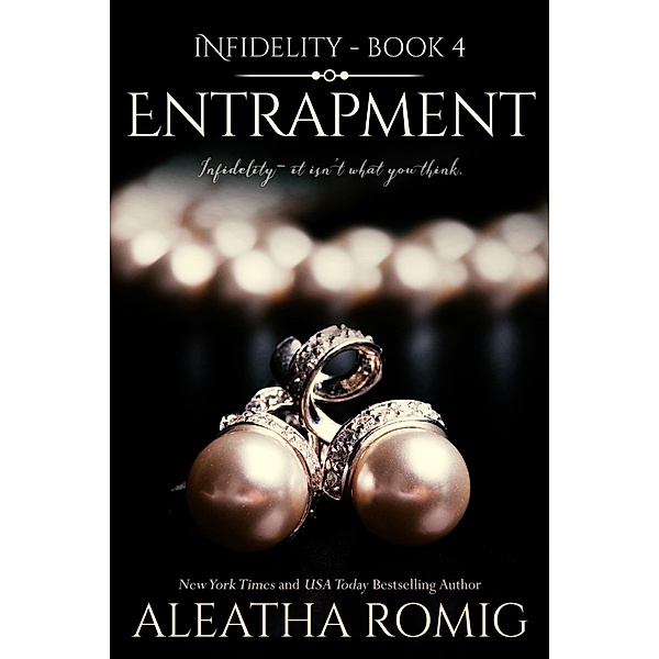 Entrapment (Infidelity, #4) / Infidelity, Aleatha Romig