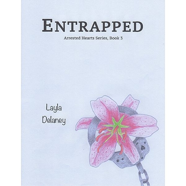 Entrapped - Arrested Hearts Series, Book 3, Layla Delaney