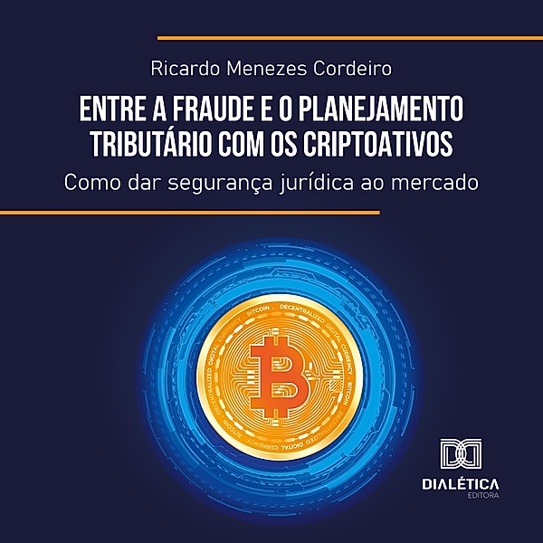 Entre a Fraude e o Planejamento Tributário com os Criptoativos, Ricardo Menezes Cordeiro