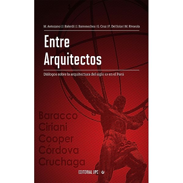 Entre arquitectos, Milagros Alicia Antezano Chávarri, Jorge Alberto Balerdi Arrarte, José Carlos Antonio Barrenechea Núñez del Arco, Gonzalo Alonso Cruz Arteaga, Francisco Efrain Del Solar Gonzales, Marcos Orlando Roberto Rivarola Vassallo