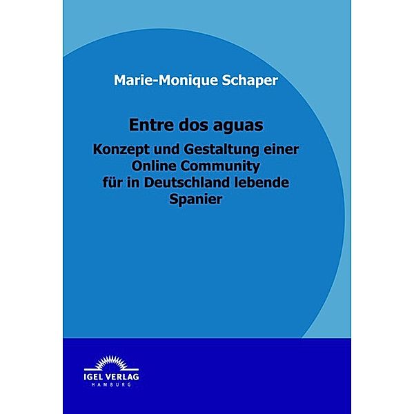 Entre dos aguas - Konzept und Gestaltung einer Online Community für in Deutschland lebende Spanier, Marie-Monique Schaper