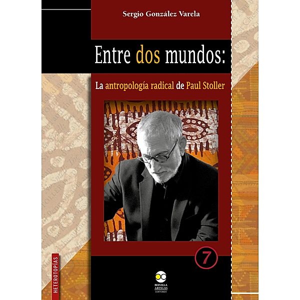 Entre dos mundos: la antropología radical de Paul Stoller / Heterotopías Bd.7, Sergio González Varela