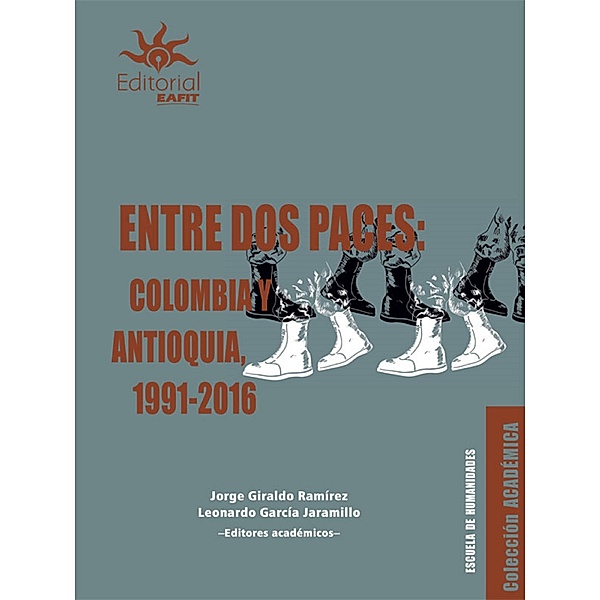 Entre dos paces: Colombia y Antioquia, 1991-2016, Jorge Giraldo Ramírez