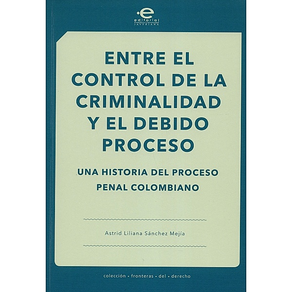 Entre el control de la criminalidad y el debido proceso, Astrid Liliana Sánchez Mejía