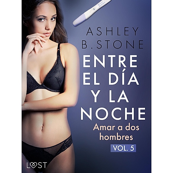 Entre el día y la noche 5: Amar a dos hombres - una novela erótica / Entre le jour et la nuit Bd.5, Ashley B. Stone