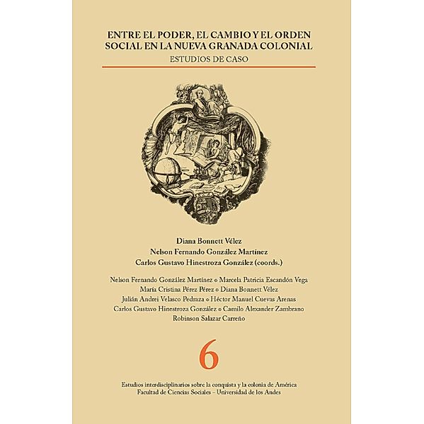 Entre el poder, el cambio y el orden social en la Nueva Granada colonial, Diana Bonnett, Nelson Fernando González, Carlos Hinestroza