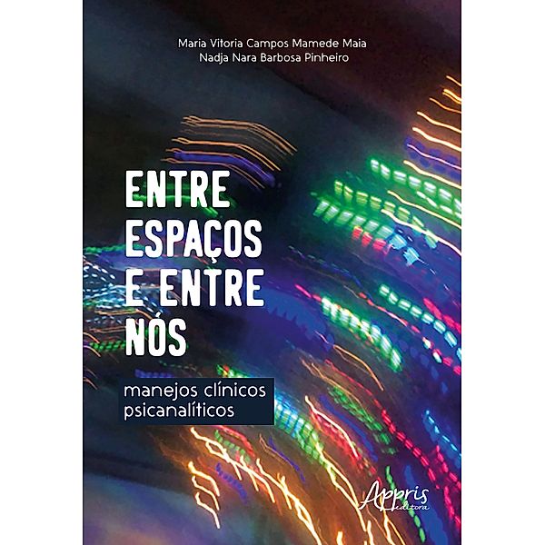 Entre Espaços e Entre Nós: Manejos Clínicos Psicanalíticos, Maria Vitoria Campos Mamede Maia, Nadja Nara Barbosa Pinheiro