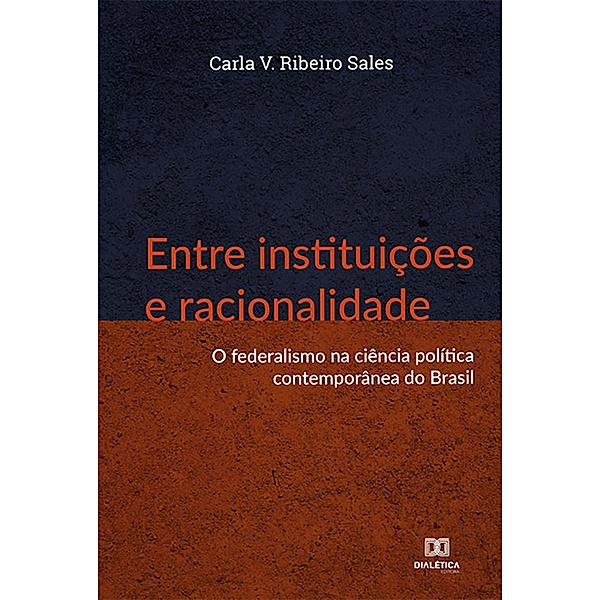 Entre instituições e racionalidade, Carla V. Ribeiro Sales